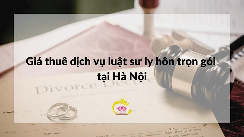 Giá thuê dịch vụ luật sư ly hôn trọn gói tại Hà Nội